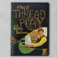 A Day of Threadplay with Libby Lehman DVD A Day of Threadplay with Libby Lehman DVD